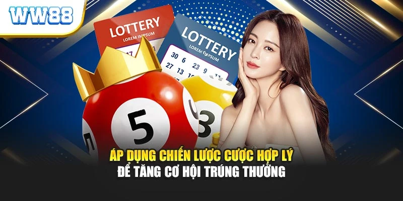 Áp dụng chiến lược cược hợp lý để tăng cơ hội trúng thưởng