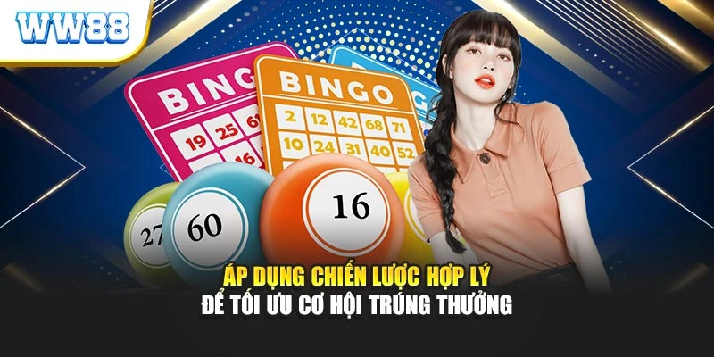 Áp dụng chiến lược hợp lý để tối ưu cơ hội trúng thưởng