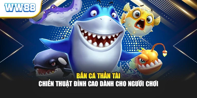 Bắn Cá Thần Tài – Chiến Thuật Đỉnh Cao Dành Cho Người Chơi