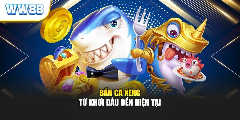 Bắn cá xèng – Từ khởi đầu đến hiện tại