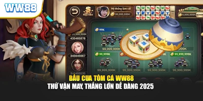Bầu Cua Tôm Cá WW88 - Thử Vận May, Thắng Lớn Dễ Dàng 2025