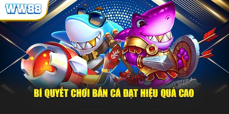 Bí quyết chơi bắn cá đạt hiệu quả cao