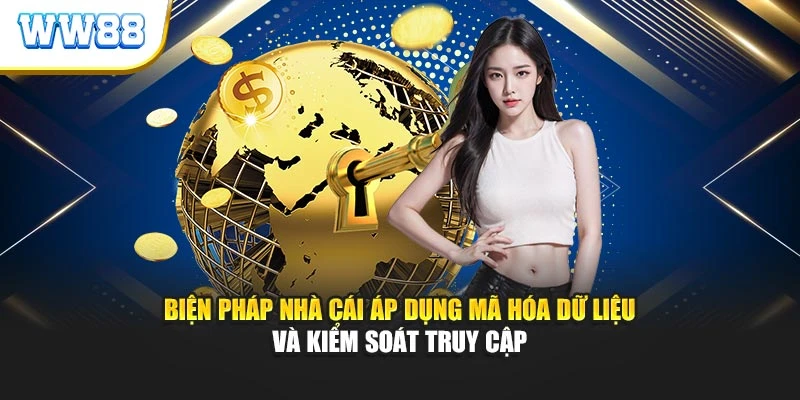 Biện pháp nhà cái áp dụng mã hóa dữ liệu và kiểm soát truy cập