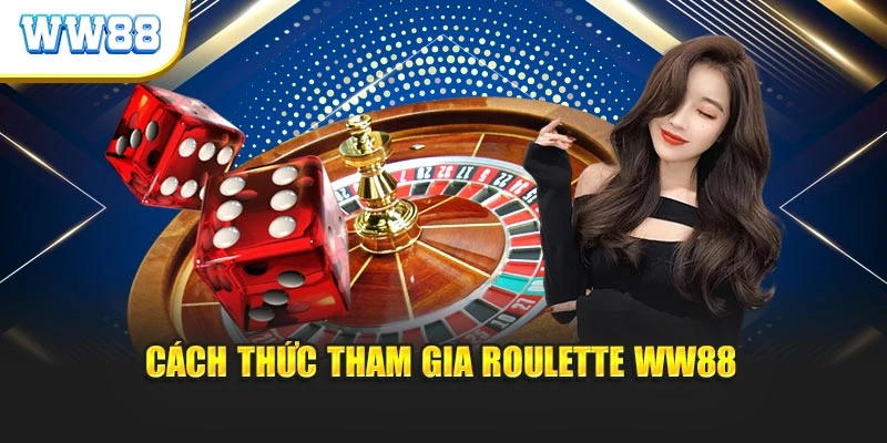 Cách thức tham gia Roulette WW88