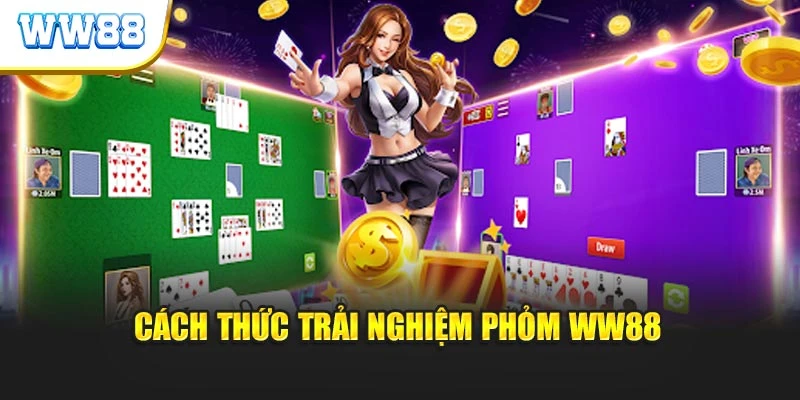 Cách thức trải nghiệm Phỏm WW88