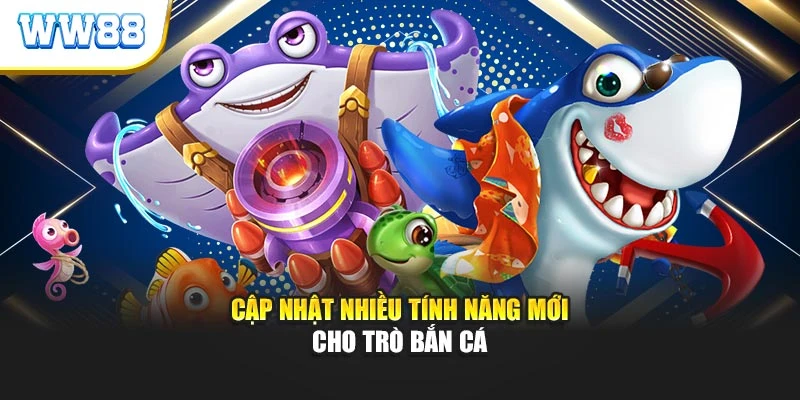 Cập nhật nhiều tính năng mới cho trò bắn cá