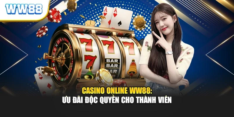 Casino Online Ww88: Ưu Đãi Độc Quyền Cho Thành Viên