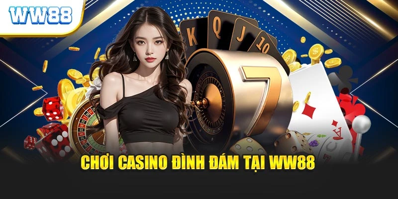 Chơi casino đình đám tại WW88