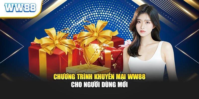 Chương trình khuyến mại ww88 cho người dùng mới