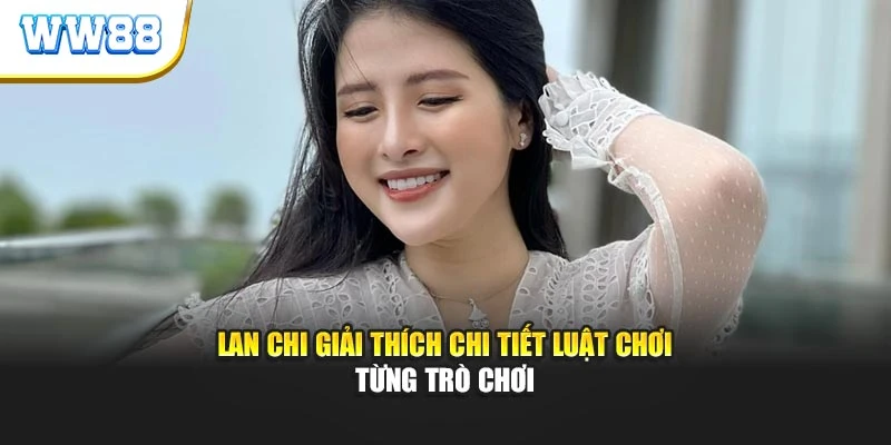 Tác giả Lan Chi giải thích chi tiết luật chơi từng trò chơi