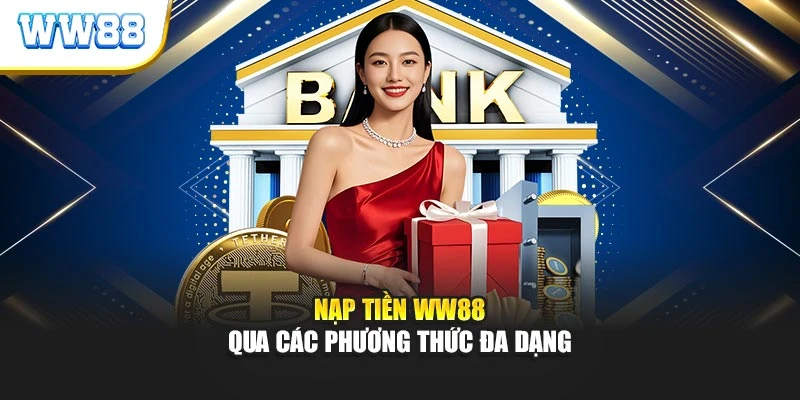 Nạp tiền ww88 qua các phương thức đa dạng