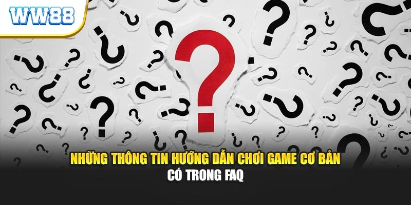 Những thông tin hướng dẫn chơi game cơ bản có trong FAQ