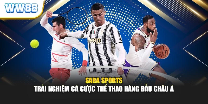 Saba Sports – Trải Nghiệm Cá Cược Thể Thao Hàng Đầu Châu Á