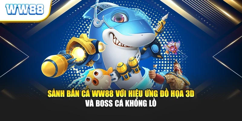 Sảnh bắn cá ww88 với hiệu ứng đồ họa 3D và boss cá khổng lồ