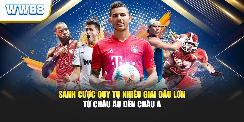 Sảnh cược quy tụ nhiều giải đấu lớn từ châu Âu đến châu Á