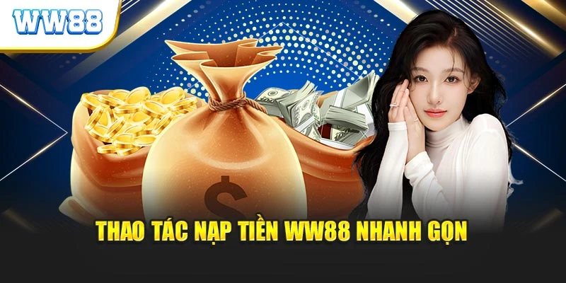 Thao tác nạp tiền ww88 nhanh gọn