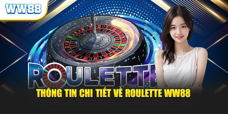 Thông tin chi tiết về Roulette WW88
