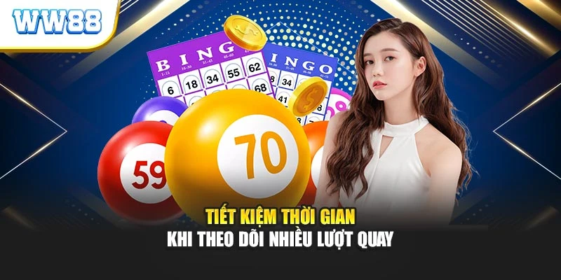 Tiết kiệm thời gian khi theo dõi nhiều lượt quay