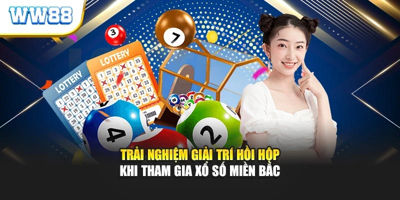 Trải nghiệm giải trí hồi hộp khi tham gia xổ số miền Bắc