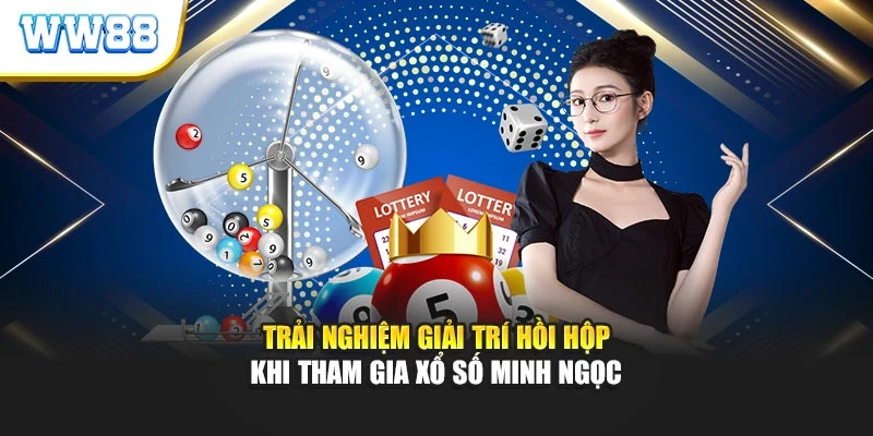 Trải nghiệm giải trí hồi hộp khi tham gia xổ số Minh Ngọc