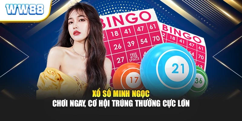Xổ Số Minh Ngọc - Chơi Ngay, Cơ Hội Trúng Thưởng Cực Lớn