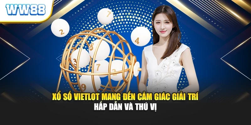 Xổ số Vietlot mang đến cảm giác giải trí hấp dẫn và thú vị