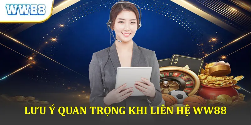 Lưu Ý Quan Trọng Khi Liên Hệ WW88